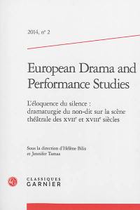 European drama and performance studies, n° 2. L'éloquence du silence : dramaturgie du non-dit sur la scène théâtrale des XVIIe et XVIIIe siècles