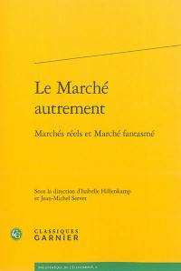 Le marché autrement : marchés réels et marché fantasmé