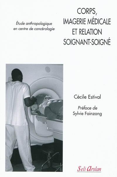 Corps, imagerie médicale et relation soignant-soigné : étude anthropologique en centre de cancérologie