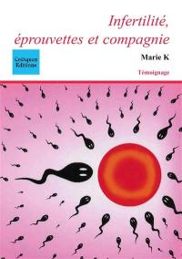 Infertilité, éprouvettes et compagnie : le journal d'une infertile : temoignage