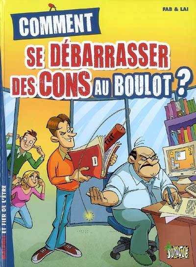 Comment se débarrasser des cons au boulot ? : malpoli et fier de l'être