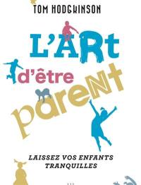 L'art d'être parent : laissez vos enfants tranquilles