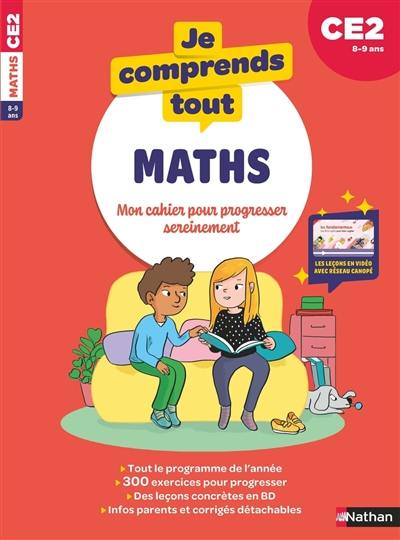 Je comprends tout ! Maths : mon cahier pour progresser sereinement : CE2, 8-9 ans