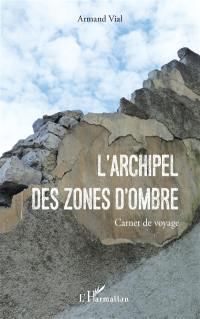 L'archipel des Zones d'ombre : carnet de voyage