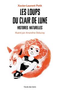 Histoires naturelles. Les loups du clair de lune : histoires naturelles