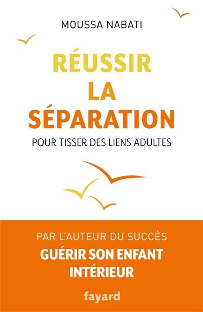 Réussir la séparation : pour tisser des liens adultes