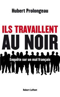 Ils travaillent au noir : enquête sur un mal français