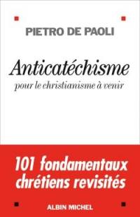 Anticatéchisme : pour le christianisme à venir