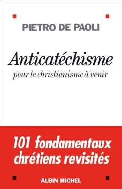 Anticatéchisme : pour le christianisme à venir