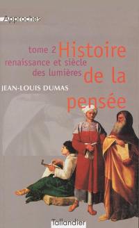 Histoire de la pensée. Vol. 2. Renaissance et siècle des Lumières