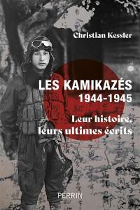 Les kamikazés, 1944-1945 : leur histoire, leurs ultimes écrits