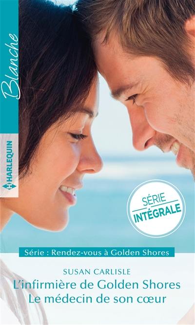 L'infirmière de Golden Shores. Le médecin de son coeur : rendez-vous à Golden Shores