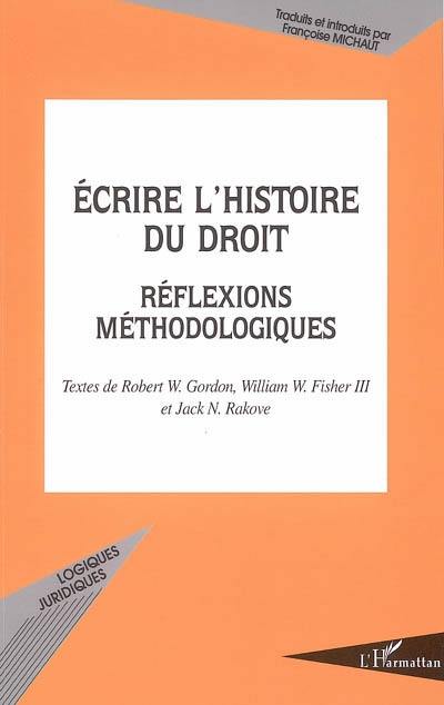 Ecrire l'histoire du droit : réflexions méthodologiques