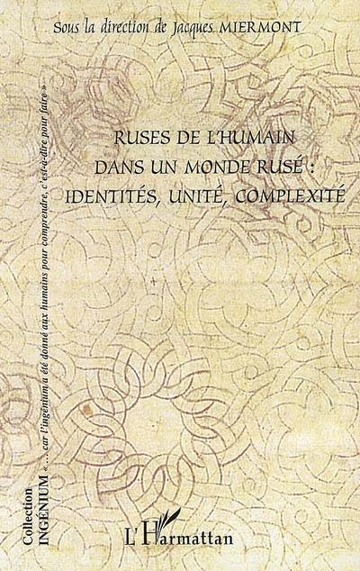 Ruses de l'humain dans un monde rusé : identité, unité, complexité