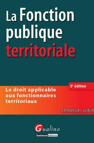 La fonction publique territoriale : le droit applicable aux fonctionnaires territoriaux