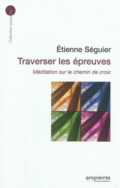 Traverser les épreuves : méditation sur le chemin de croix