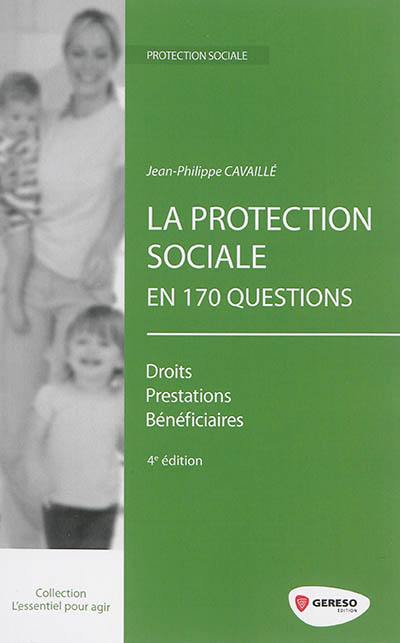 La protection sociale en 170 questions : droits, prestations, bénéficiaires