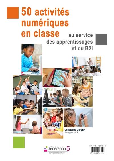 50 activités numériques en classe au service des apprentissages et du B2i