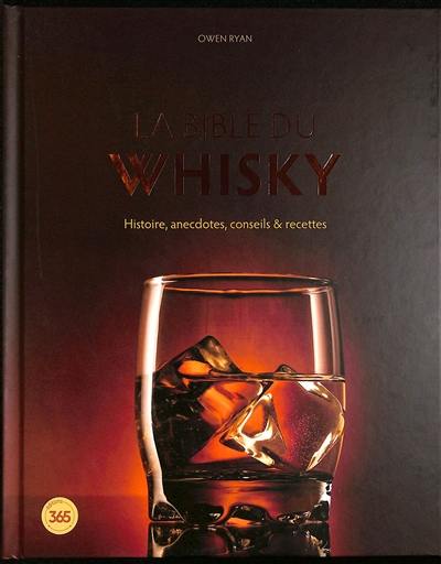 La bible du whisky : histoire, anecdotes, conseils & recettes