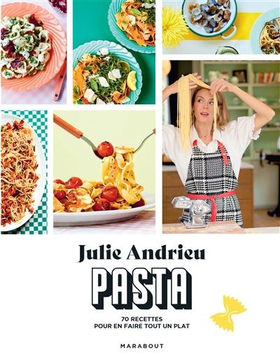 Pasta : 70 recettes pour en faire tout un plat