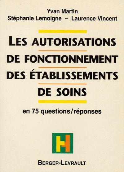 Les autorisations de fonctionnement des établissements de soins : en 75 questions réponses