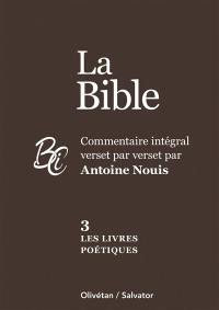 La Bible. Vol. 3. Les livres poétiques