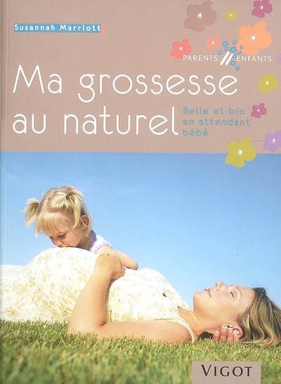 Ma grossesse au naturel : belle et bio en attendant bébé