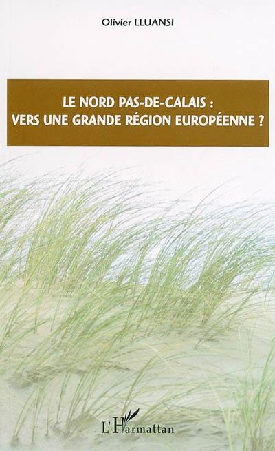 Le Nord, Pas-de-Calais : vers une grande région européenne ?