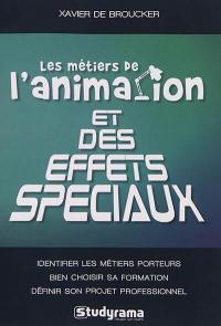 Les métiers de l'animation et des effets spéciaux : identifier les métiers porteurs, bien choisir sa formation, définir son projet professionnel