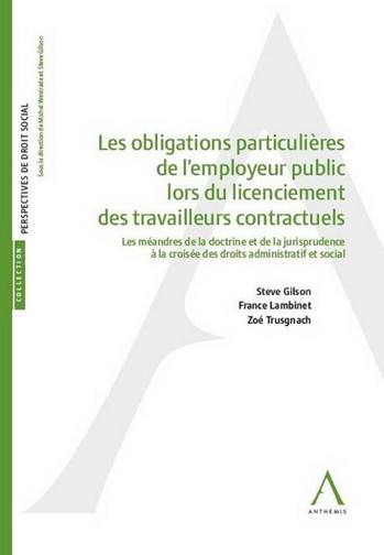 Les obligations particulières de l'employeur public lors du licenciement des travailleurs contractuels : les méandres de la doctrine et de la jurisprudence à la croisée des droits administratif et social