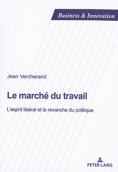 Le marché du travail : l'esprit libéral et la revanche du politique