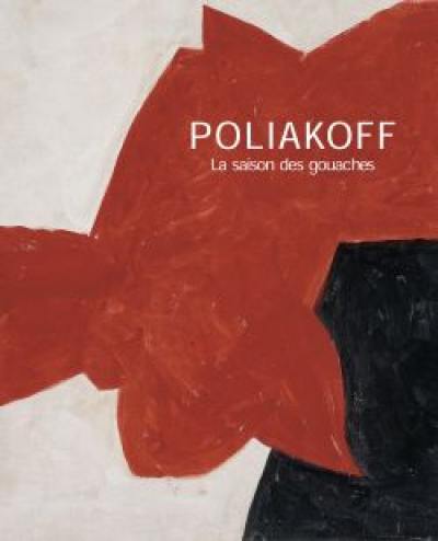 Poliakoff : la saison des gouaches : exposition, Paris, Musée Maillol, 7 sept.-15 nov. 2004