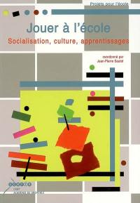 Jouer à l'école : socialisation, culture, apprentissages