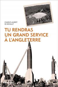 Tu rendras un grand service à l'Angleterre : 1943-1945, l'odyssée de Jacques de Duve