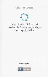 La prothèse et le droit : essai sur la fabrication juridique des corps hybrides