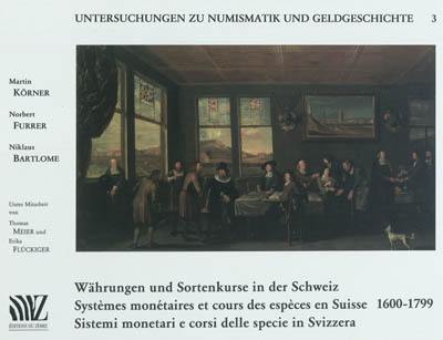 Währungen und Sortenkurse in der Schweiz. Systèmes monétaires et cours des espèces en Suisse. Sistemi monerati e corsi delle specie in Svizzeria : 1600-1799