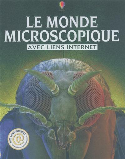 Le monde microscopique : avec liens Internet