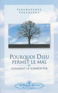 Pourquoi Dieu permet le mal et comment le surmonter