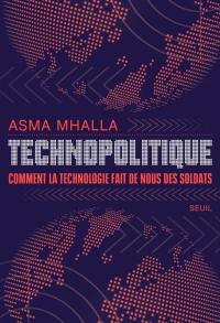 Technopolitique : comment la technologie fait de nous des soldats