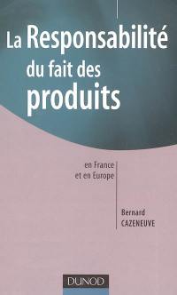 La responsabilité du fait des produits : en France et en Europe