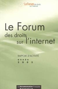 Le Forum des droits sur l'Internet : rapport d'activité : année 2005