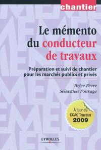 Le mémento du conducteur de travaux : préparation et suivi de chantier pour les marchés publics et privés