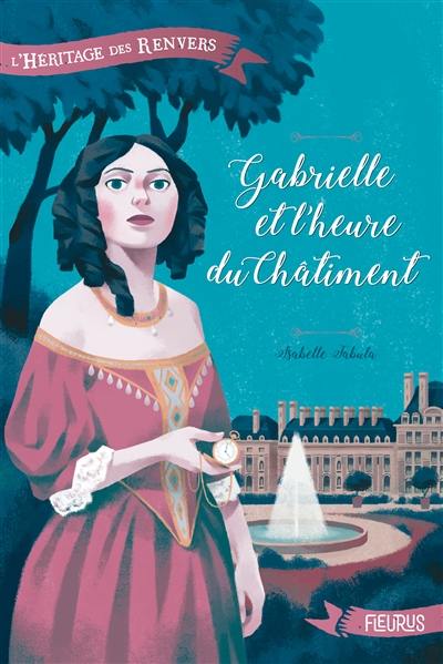 L'héritage des Renvers. Vol. 2. Gabrielle et l'heure du châtiment