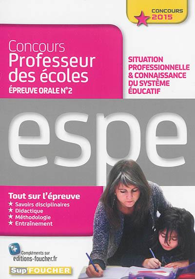 Concours professeur des écoles, épreuve orale n° 2 : situation professionnelle & connaissance du système éducatif : ESPE, concours 2015