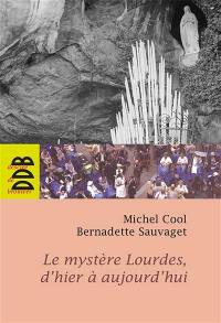 le mystère Lourdes, d'hier à aujourd'hui