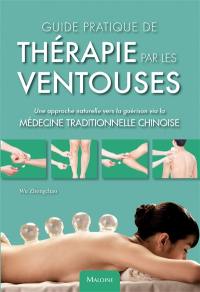 Guide pratique de thérapie par les ventouses : une approche naturelle vers la guérison via la médecine traditionnelle chinoise