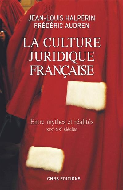 La culture juridique française : entre mythes et réalités : XIXe-XXe siècles