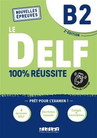 Le DELF B2 : nouvelles épreuves : 100 % réussite