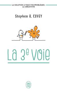 La 3e voie : la solution à tous vos problèmes, la créativité