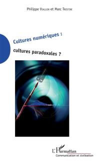 Cultures numériques : cultures paradoxales ?